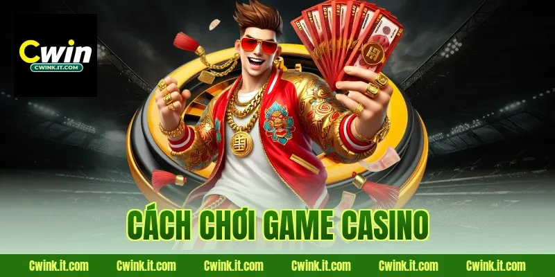 Cách chơi game casino