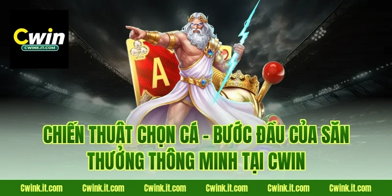 Chiến thuật chọn cá – Bước đầu của săn thưởng thông minh tại Cwin